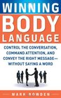 Winning Body Language: Control the Conversation, Command Attention, and Convey the Right Message without Saying a Word