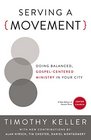 Serving a Movement: Doing Balanced, Gospel-Centered Ministry in Your City (Center Church)