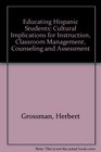 Educating Hispanic Students Cultural Implications for Instruction Classroom Management Counseling and Assessment