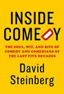 Inside Comedy The Soul Wit and Bite of Comedy and Comedians of the Last Five Decades