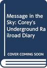 Message in the Sky Corey's Underground Railroad Diary Book Three