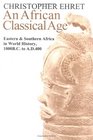 An African Classical Age Eastern and Southern Africa in World History 1000 BC to AD 400