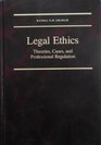 Legal Ethics Theories Cases and Professional Regulation