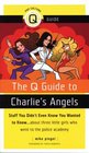 The Q Guide to Charlie's Angels Stuff You Didn't Even Know You Wanted to Knowabout Three Little Girls Who Went to the Police Academy
