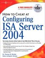 How to Cheat at Configuring ISA Server 2004 (How to Cheat) (How to Cheat)