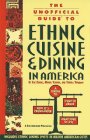 The Unofficial Guide to Ethnic Cuisine and Dining in America