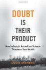 Doubt is Their Product How Industry's Assault on Science Threatens Your Health