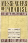 Messengers of Paradise Opiates and the Brain The Struggle Over Pain Rage Uncertainty and Addiction