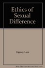Ethics of Sexual Difference