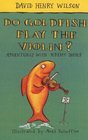 Do Goldfish Play the Violin