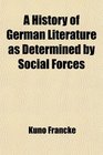 A History of German Literature as Determined by Social Forces