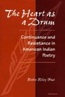 The Heart as a Drum  Continuance and Resistance in American Indian Poetry