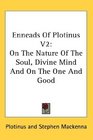Enneads Of Plotinus V2 On The Nature Of The Soul Divine Mind And On The One And Good