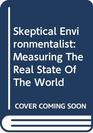 Skeptical Environmentalist Measuring the Real State of the World