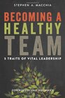 Becoming a Healthy Team 5 Traits of Vital Leadership