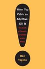 When You Catch an Adjective Kill It The Parts of Speech for Better And/Or Worse