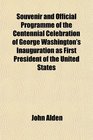 Souvenir and Official Programme of the Centennial Celebration of George Washington's Inauguration as First President of the United States