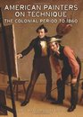 American Painters on Technique The Colonial Period to 1860