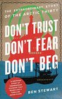 Don't Trust Don't Fear Don't Beg The Extraordinary Story of the Arctic Thirty