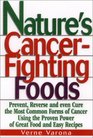 Nature's CancerFighting Foods Prevent and Reverse the Most Common Forms of Cancer Using the Proven Power of Great Food and Easy Recipes