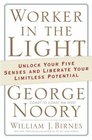 Worker in the Light: Unlock Your Five Senses And Liberate Your Limitless Potential