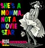 She's a Momma Not a Movie Star A Rose is Rose Collection