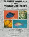 Marine Aquaria and Miniature Reefs The Fishes the Invertebrates the Techniques