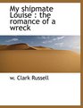 My shipmate Louise the romance of a wreck