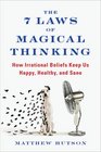 The 7 Laws of Magical Thinking How Irrational Beliefs Keep Us Happy Healthy and Sane
