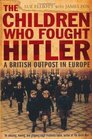 The Children Who Fought Hitler A British Outpost in Europe