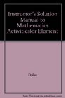 Instructor's Solution Manual to Mathematics Activitiesfor Element