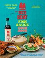 The Red Boat Fish Sauce Cookbook Beloved Recipes from the Family Behind the Purest Fish Sauce