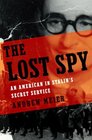 The Lost Spy An American in Stalin's Secret Service
