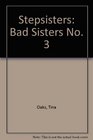 Stepsisters Bad Sisters No 3