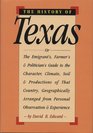 The History of Texas Or the Emigrants Farmers and Politicians Guide to the Character Soil and Product of That Country Etc