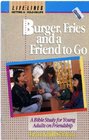 Burger Fries  a Friend to Go