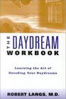 The Daydream Workbook Learning the Art of Decoding Your Daydreams