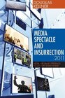 Media Spectacle and Insurrection 2011 From the Arab Uprisings to Occupy Everywhere