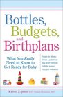 Bottles Budgets and Birthplans What You Really Need to Know to Get Ready for Baby