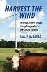 Harvest the Wind America's Journey to Jobs Energy Independence and Climate Stability