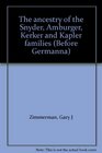 The ancestry of the Snyder Amburger Kerker and Kapler families