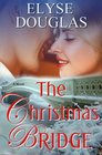 The Christmas Bridge A First Love A Second Chance