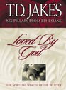 Loved by God: The Spiritual Wealth of the Believer (Jakes, T. D. Six Pillars from Ephesians, V. 1.)