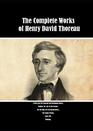 The Complete Works of Henry David Thoreau A Week On The Concord And Merrimack Rivers Walden Or Life In The Woods  On The Duty Of Civil Disobedience The Maine Woods Cape Cod Walking