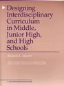 Designing Interdisciplinary Curriculum in Middle Junior High and High Schools