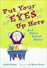 Put Your Eyes Up Here  And Other School Poems