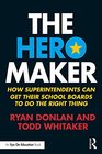The Hero Maker How Superintendents Can Get their School Boards to Do The Right Thing