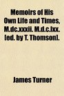 Memoirs of His Own Life and Times Mdcxxxii Mdclxx