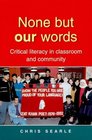 None but Our Words Critical Literacy in Classroom and Community