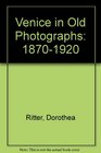 Venice in Old Photographs 18701920